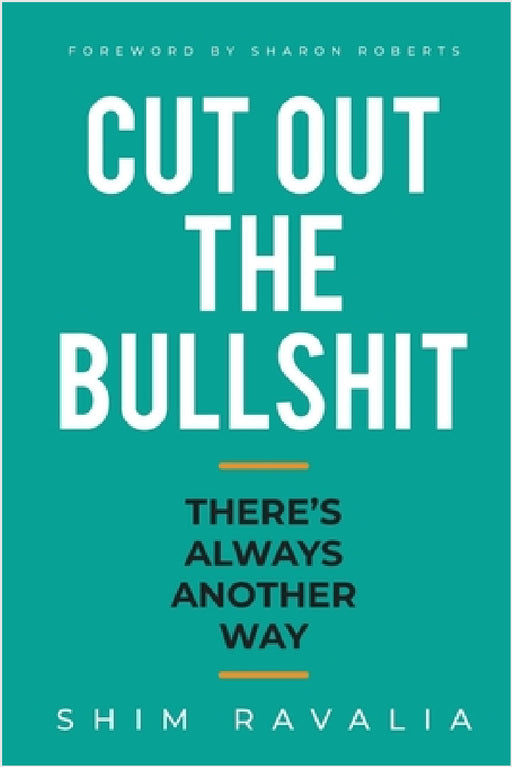 Cut Out The Bullshit: There's Always Another Way by Shim Ravalia