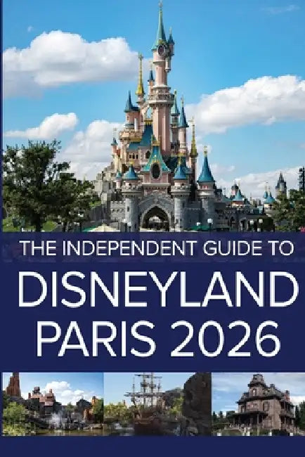 The Independent Guide to Disneyland Paris 2026 by G. Costa