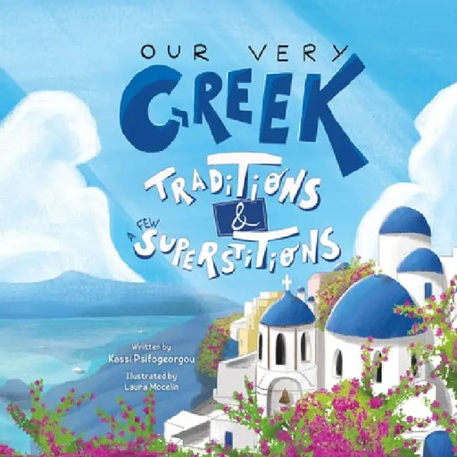Our Very Greek Traditions And A Few Superstitions: A Journey Through the Year by Laura Mocelin