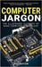 Computer Jargon - 2024 Edition: The Illustrated Glossary of Basic Computer Terminology by Wilson, Kevin