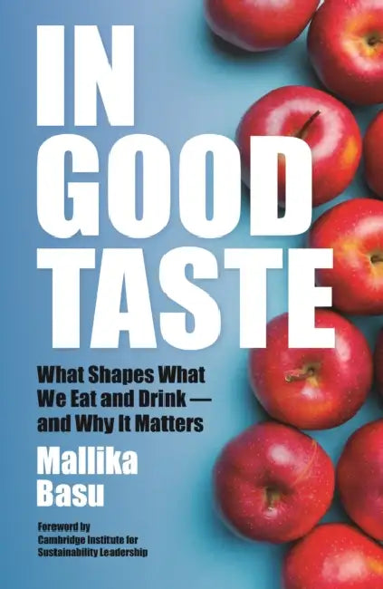 In Good Taste: What Shapes What We Eat and Drink – and Why It Matters by Mallika Basu