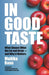 In Good Taste: What Shapes What We Eat and Drink – and Why It Matters by Mallika Basu