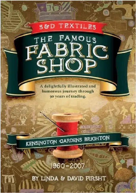 S & D Textiles: A delightfully illustrated and humorous journey through 50 years of trading. by Firsht, Linda