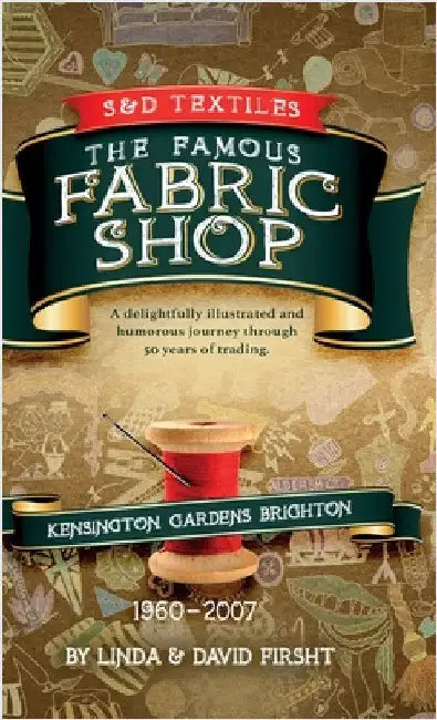 S & D Textiles: A delightfully illustrated and humorous journey through 50 years of trading. by Firsht, Linda