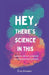 Hey, There's Science In This: Essays about science in unexpected places by Eva Amsen