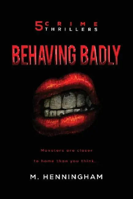 Behaving Badly by M. Henningham