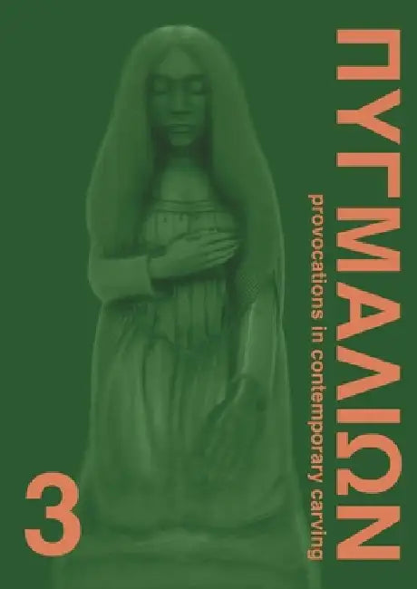 Pygmalion 3: Provocations in Contemporary Carving by Michael Paraskos
