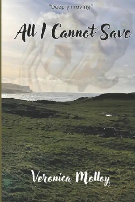 All I Cannot Save by Veronica Molloy
