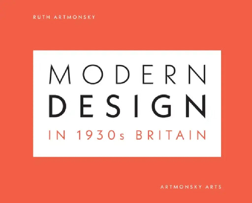 Modern Design in 1930s Britain by Ruth Artmonsky