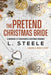 The Pretend Christmas Bride: Marriage of Convenience Christmas Romance by L. Steele