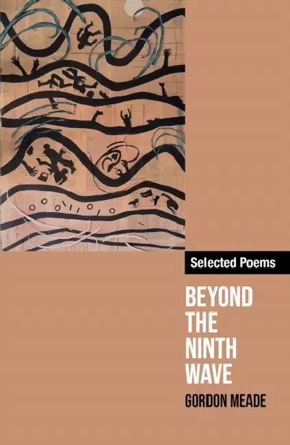 Beyond the Ninth Wave: Selected Poems of Gordon Meade by Gordon Meade