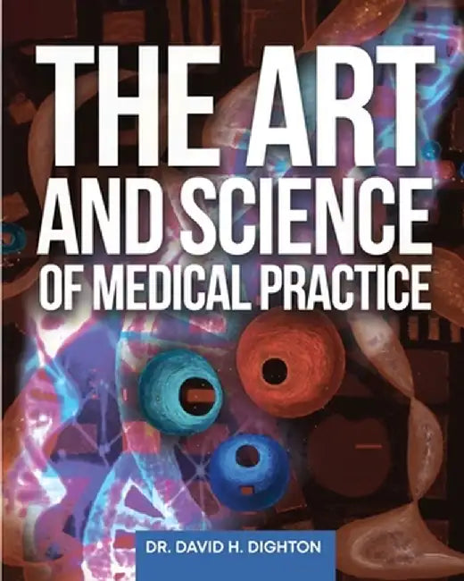 The Art and Science of Medical Practice by David H. Dighton
