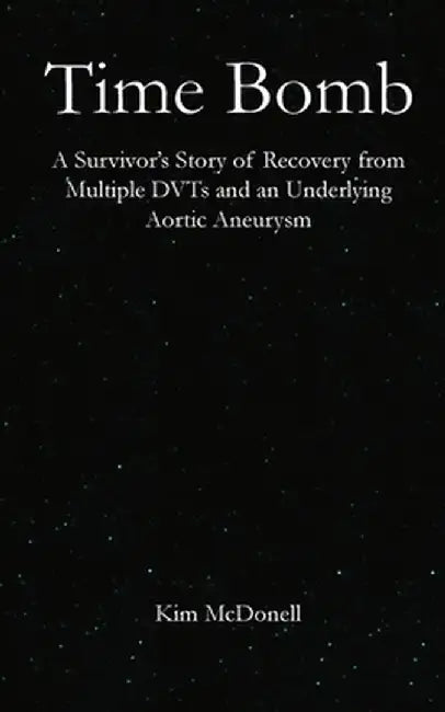 Time Bomb: A Survivor's Story of Recovery from Multiple DVTs and an Underlying Aortic Aneurysm by Kim McDonell