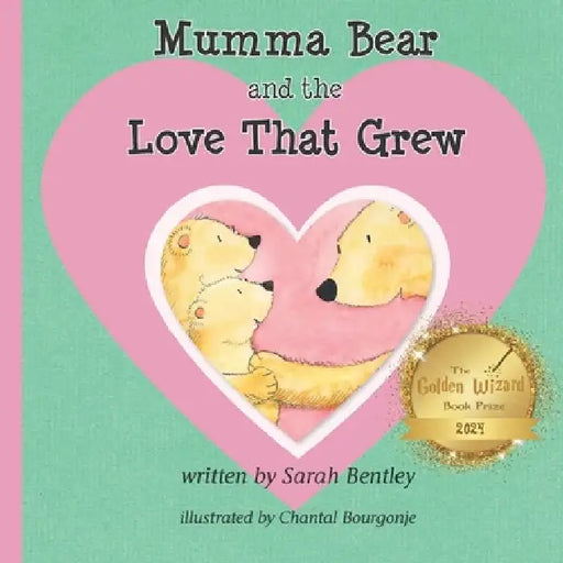Mumma Bear and the Love That Grew: A Story For Siblings Worldwide by Sarah C. Bentley