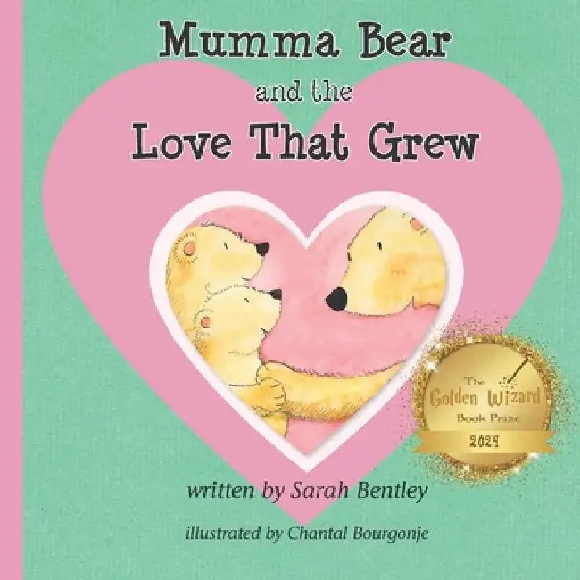 Mumma Bear and the Love That Grew: A Story For Siblings Worldwide by Sarah C. Bentley
