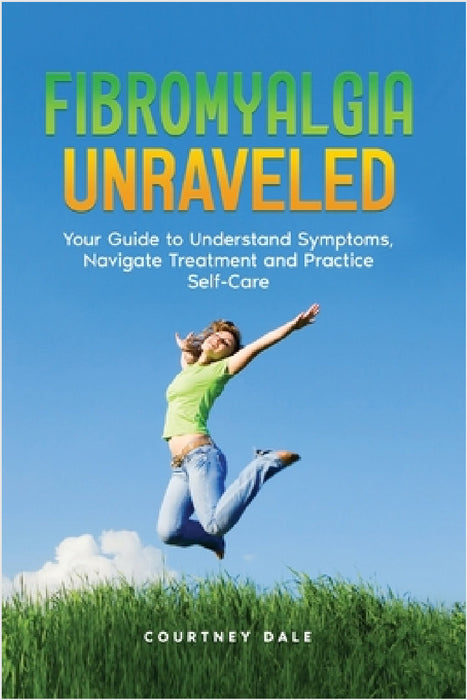 Fibromyalgia Unraveled by Courtney Dale
