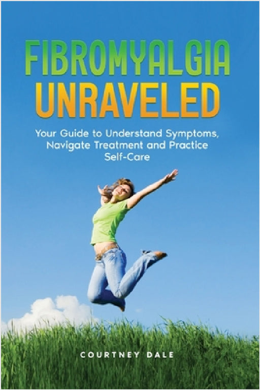 Fibromyalgia Unraveled by Courtney Dale