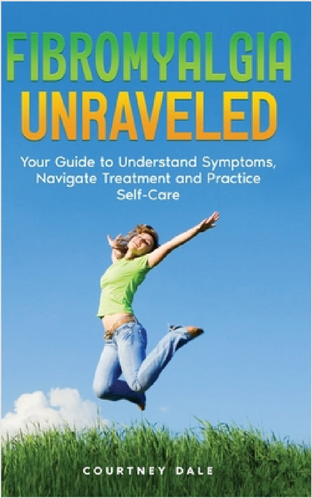 Fibromyalgia Unraveled by Courtney Dale