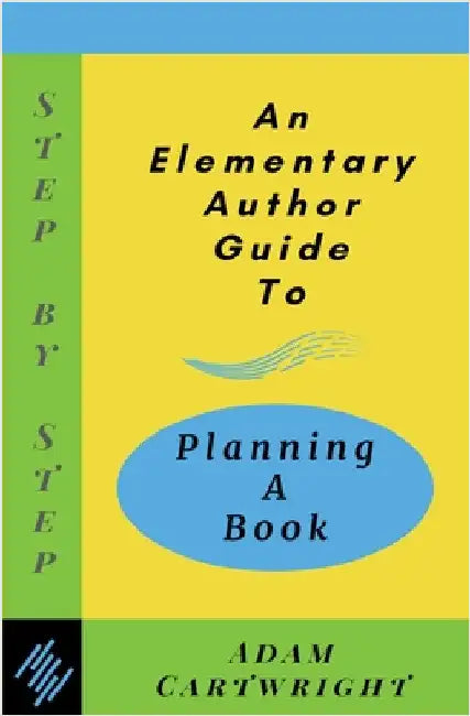 An Elementary Author Guide to: Planning A Book by Cartwright, Adam