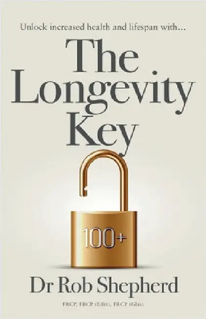 The Longevity Key: A Practical Evidence Based Strategy for Living a Longer Healthier Life by Shepherd, Rob