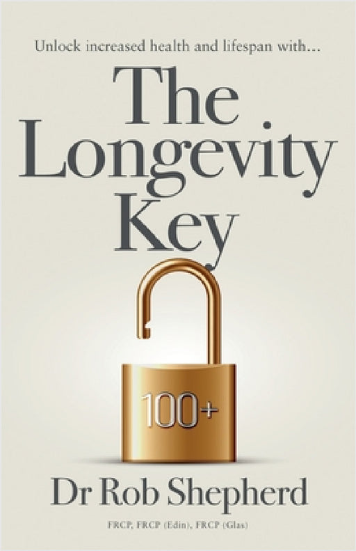 The Longevity Key: A Practical Evidence Based Strategy for Living a Longer Healthier Life by Rob Shepherd