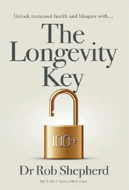 The Longevity Key: A Practical Evidence Based Strategy for Living a Longer Healthier Life by Shepherd, Rob