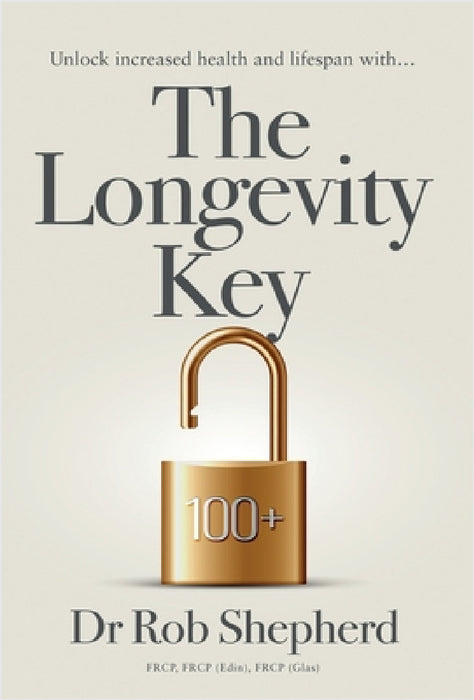 The Longevity Key: A Practical Evidence Based Strategy for Living a Longer Healthier Life by Rob Shepherd