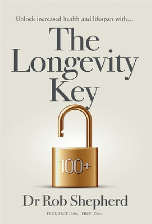 The Longevity Key: A Practical Evidence Based Strategy for Living a Longer Healthier Life by Rob Shepherd