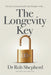 The Longevity Key: A Practical Evidence Based Strategy for Living a Longer Healthier Life by Rob Shepherd