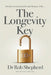 The Longevity Key: A Practical Evidence Based Strategy for Living a Longer Healthier Life by Shepherd, Rob
