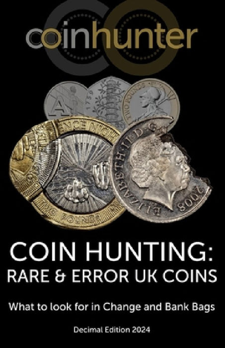 Coin Hunting: RARE & ERROR UK COINS: What to look for in Change and Bank Bags, Decimal Edition 2024 by Coin Hunter