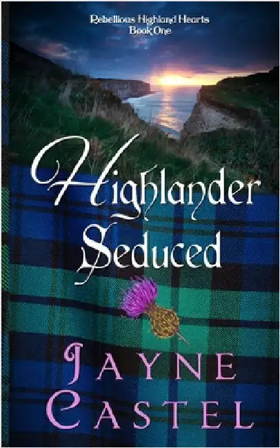 Highlander Seduced: A Medieval Scottish Romance by Castel, Jayne
