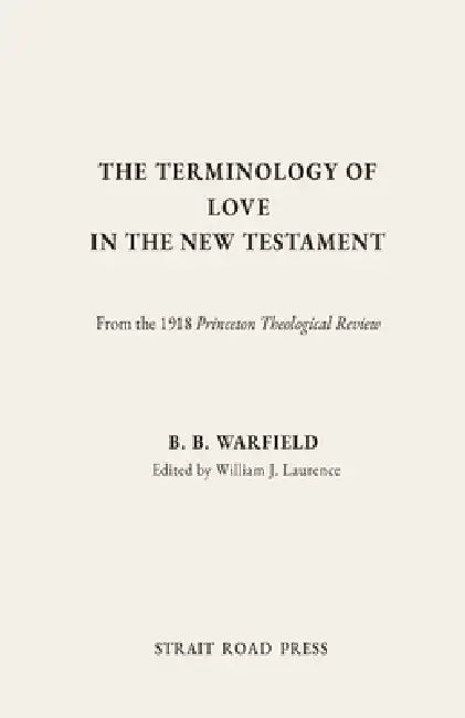 The Terminology of Love in the New Testament by B. B. Warfield, William J. Laurence