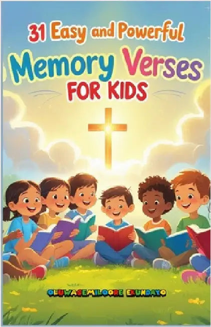 31 Easy and Powerful Memory Verses for Kids by Ekundayo, Oluwasemiloore