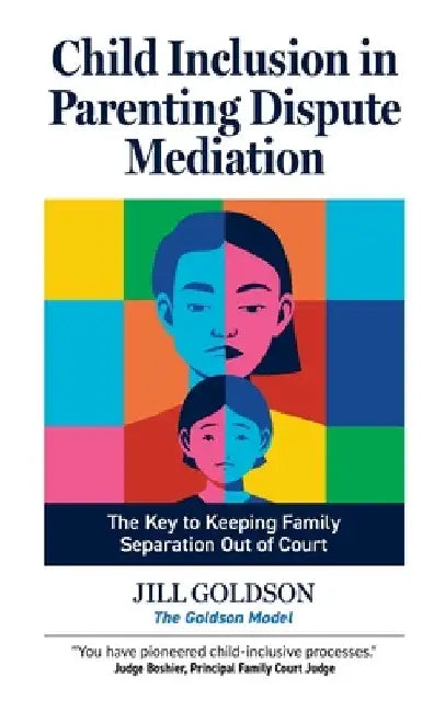 Child Inclusion in Parenting Dispute Mediation: The Key to Keeping Family Separation Out of Court by Jill Goldson