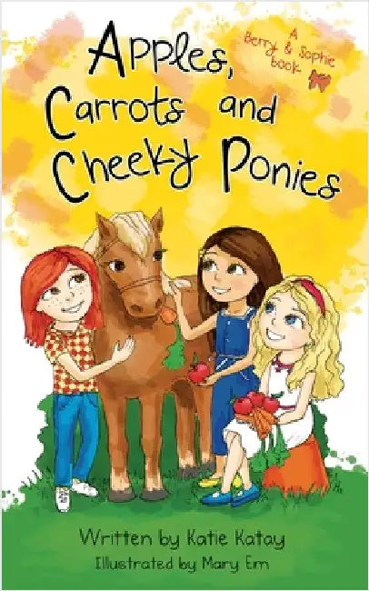Apples, Carrots and Cheeky Ponies: A Berry and Sophie Book by Katay, Katie
