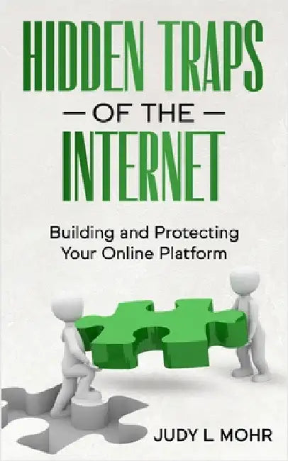 Hidden Traps of the Internet: Building and Protecting Your Online Platform by Mohr, Judy L.