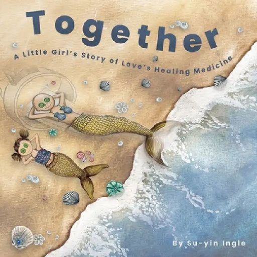 Together: A Little Girl's Story of Love's Healing Medicine by Su-Yin Ingle