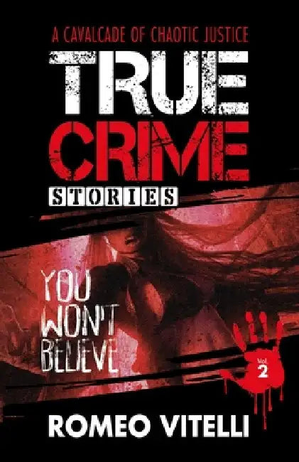 True Crime Stories You Won't Believe: Book Two by Romeo Vitelli