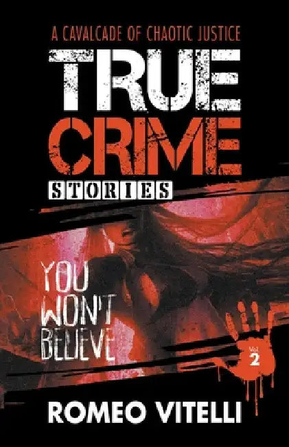 True Crime Stories You Won't Believe: Book Two by Romeo Vitelli