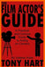 The Film Actor's Guide: A Practical And Concise Guide To Acting On Camera by Tony Hart