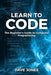 Learn to Code: The Beginner's Guide to Programming: The Beginner's Guide to Computer Programming by Jones