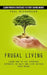 Frugal Living: Learn Proven Strategies to Start Saving Money (Learn How to Cut Everyday Expenses in Half and Live Within Your Means) by Paul Richardson