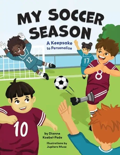My Soccer Season: A Keepsake to Personalize by Dianne Koebel-Pede