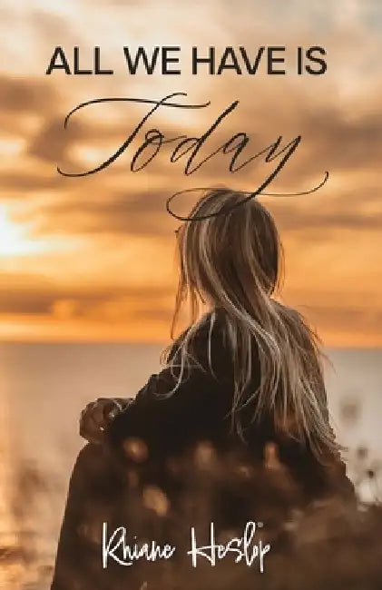 All We Have Is Today by Rhiane Heslop