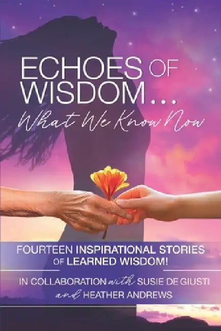 Echoes of Wisdom: What We Know Now by Jessica Soodeen, Wendy Bélanger, Echoes Of Wisdom Team