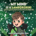 My Mind is a Lamborghini: The story of a boy that is learning to drive his ADHD mind. by Gabriel Gurgel