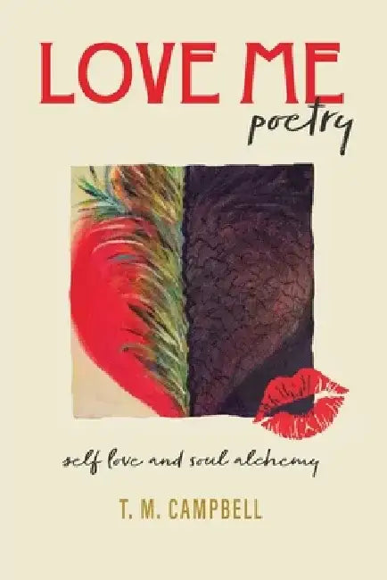LOVE ME Poetry: Self-Love and Soul Alchemy by T. M. Campbell
