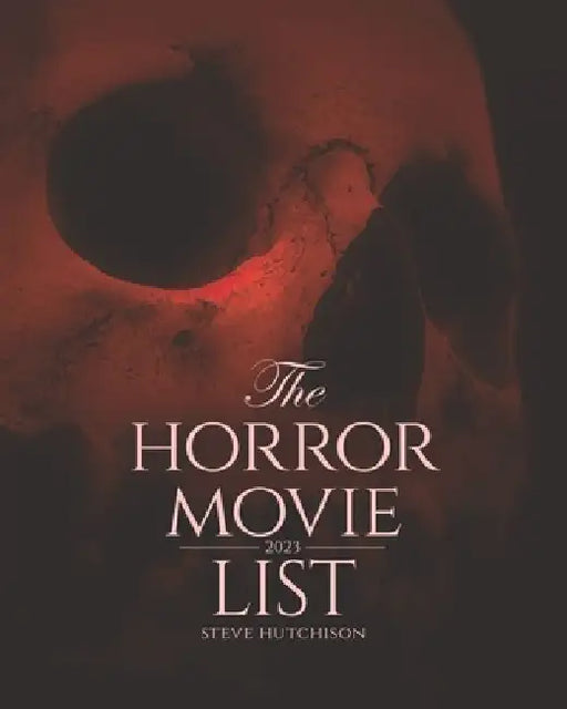 The Horror Movie List: 2023 by Steve Hutchison
