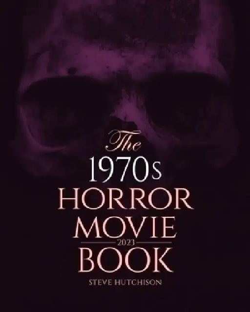 The 1970s Horror Movie Book: 2023 by Steve Hutchison